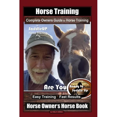 Horse Training, Complete Owners Guide to Horse Training By SaddleUP Horse Training, Are You Ready to Saddle Up? Easy Training * Fast Results, Horse Ow