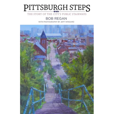 Pittsburgh Steps: The Story of the City's Public Stairways