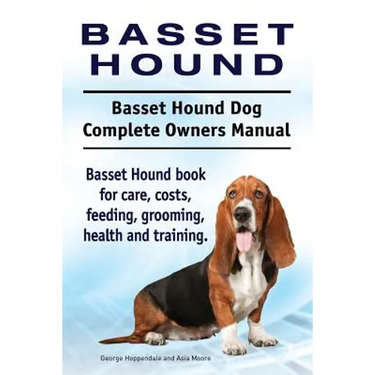 Basset Hound. Basset Hound Dog Complete Owners Manual. Basset Hound book for care, costs, feeding, grooming, health and training.