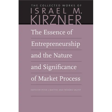 The Essence of Entrepreneurship and the Nature and Significance of Market Process