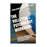 The Volleyball Psychology Workbook: How to Use Advanced Sports Psychology to Succeed on the Volleyball Court