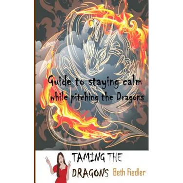 Taming The Dragons: Guide to staying calm while pitching the Dragons