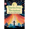 Stories from Yorubaland: How the world was born
