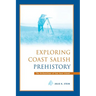 Exploring Coast Salish Prehistory: The Archaeology of San Juan Island