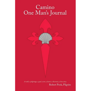 Camino One Man's Journal: A Walk, a Pilgrimage, a Goal, a Test, a Lesson, a Discovery, a Love Story