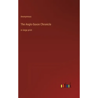 The Anglo-Saxon Chronicle: in large print