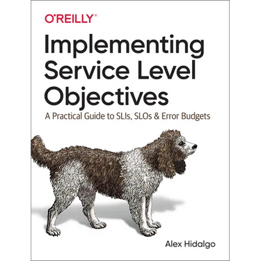 Implementing Service Level Objectives: A Practical Guide to Slis, Slos, and Error Budgets