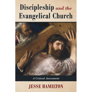 Discipleship and the Evangelical Church: A Critical Assessment