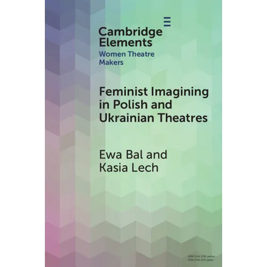 Feminist Imagining in Polish and Ukrainian Theatres