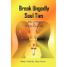 Break Ungodly Soul Ties (Who or What Is Tied to Your Soul?)