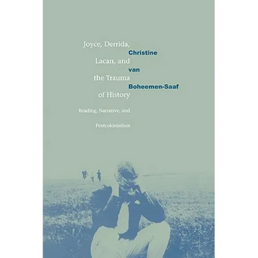 Joyce, Derrida, Lacan and the Trauma of History: Reading, Narrative, and Postcolonialism