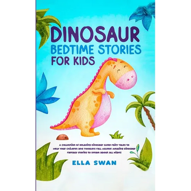 Dinosaur Bedtime Stories for Kids: A Collection of Relaxing Dinosaur Sleep Fairy Tales to Help Your Children and Toddlers Fall Asleep! Amazing Dinosau