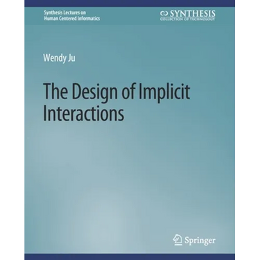 The Design of Implicit Interactions