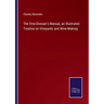 The Vine-Dresser's Manual, an Illustrated Treatise on Vineyards and Wine-Making
