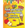 Food and snacks coloring book: Color Your Appetite: bold and easy for kids and adults