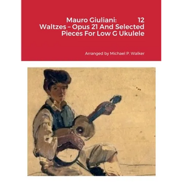 Mauro Giuliani: 12 Waltzes - Opus 21 And Selected Pieces For Low G Ukulele