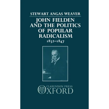 John Fielden and Politics Popular Radicalism 1832-1847