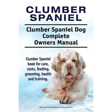 Clumber Spaniel. Clumber Spaniel Dog Complete Owners Manual. Clumber Spaniel book for care, costs, feeding, grooming, health and training.