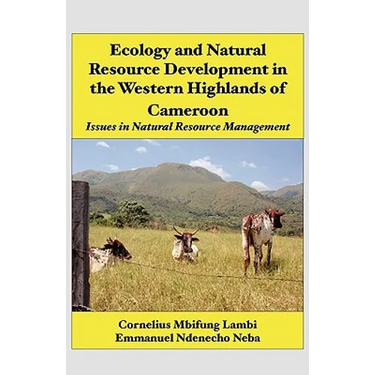 Ecology and Natural Resource Development in the Western Highlands of Cameroon: Issues in Natural Resource Management