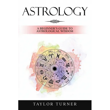 Astrology: A Beginner's Guide to Astrological Wisdom