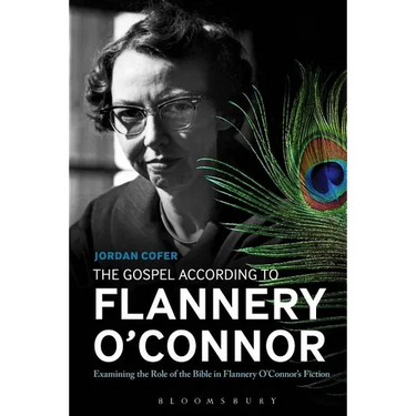 The Gospel According to Flannery O'Connor: Examining the Role of the Bible in Flannery O'Connor's Fiction
