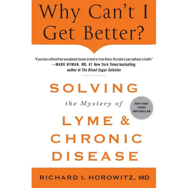Why Can't I Get Better? Solving the Mystery of Lyme and Chronic Disease