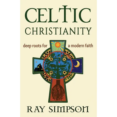 Celtic Christianity: Deep Roots for a Modern Faith