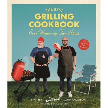 The Best Grilling Cookbook Ever Written by Two Idiots