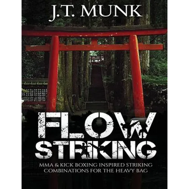 Flow Striking: MMA & Kick Boxing Inspired Striking Combinations For The Heavy Bag