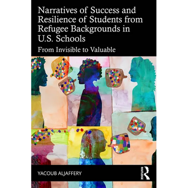 Narratives of Success and Resilience of Students from Refugee Backgrounds in U.S. Schools: From Invisible to Valuable