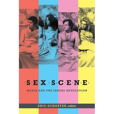 Sex Scene: Media and the Sexual Revolution