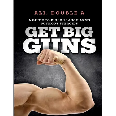 Get Big GUNS(TM) (Get Ready To Grow): The Ultimate Guide To Massive Arms Without Steroids