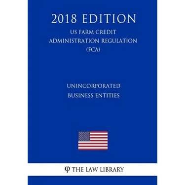 Unincorporated Business Entities (US Farm Credit Administration Regulation) (FCA) (2018 Edition)