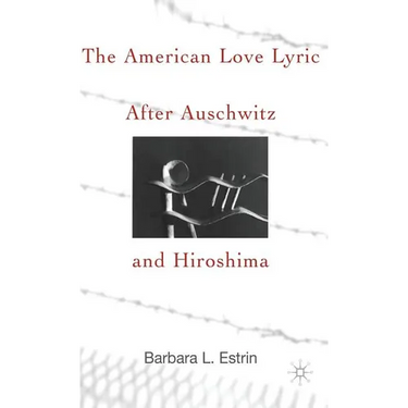 The American Love Lyric After Auschwitz and Hiroshima