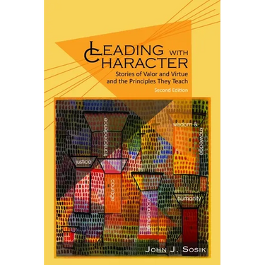 Leading with Character: Stories of Valor and Virtue and the Principles They Teach (2nd edition) (HC)