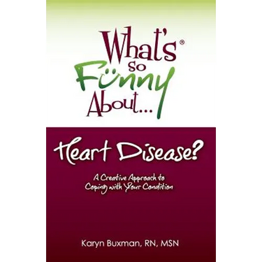 What's So Funny About... Heart Disease?: A Creative Approach to Coping with Your Condition