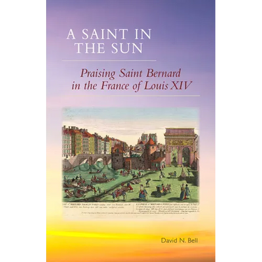 A Saint in the Sun: Praising Saint Bernard in the France of Louis XIV Volume 271