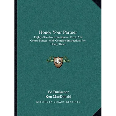 Honor Your Partner: Eighty-One American Square, Circle And Contra Dances, With Complete Instructions For Doing Them