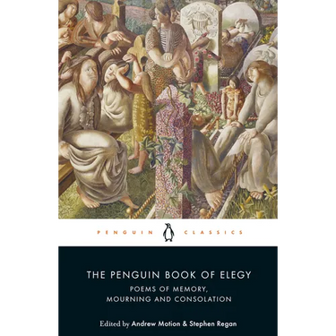 The Penguin Book of Elegy: Poems of Memory, Mourning and Consolation