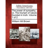 The Power of Sympathy, Or, the Triumph of Nature Founded in Truth. Volume 1 of 2