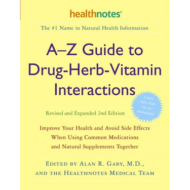A-Z Guide to Drug-Herb-Vitamin Interactions Revised and Expanded 2nd Edition: Improve Your Health and Avoid Side Effects When Using Common Medications