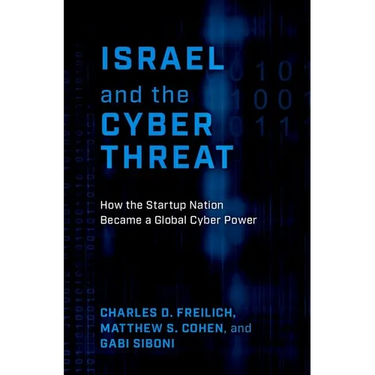 Israel and the Cyber Threat: How the Startup Nation Became a Global Cyber Power
