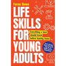 Life Skills for Young Adults: How to Manage Money, Find a Job, Stay Fit, Eat Healthy and Live Independently. Everything a Teen Should Know Before Leav