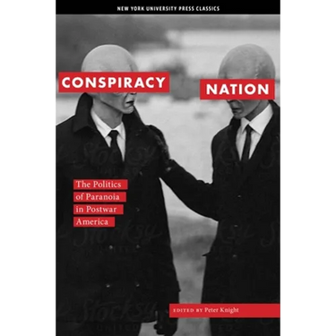 Conspiracy Nation: The Politics of Paranoia in Postwar America