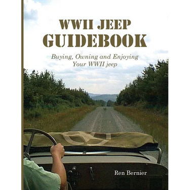 WWII Jeep Guidebook: Buying, Owning and Enjoying Your WWII jeep