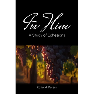 In Him: A Study of Ephesians