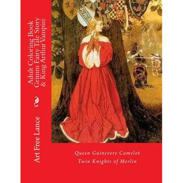 Adult Coloring Book Grimm Fairy Tale Story & King Arthur Vampire: Queen Guinevere Camelot Twin Knights of Merlin