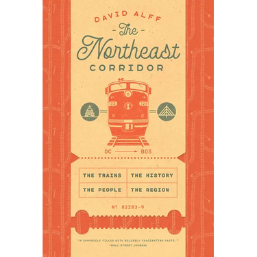 The Northeast Corridor: The Trains, the People, the History, the Region