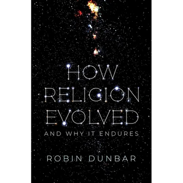 How Religion Evolved: And Why It Endures