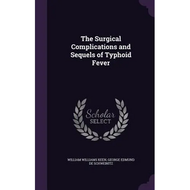 The Surgical Complications and Sequels of Typhoid Fever
